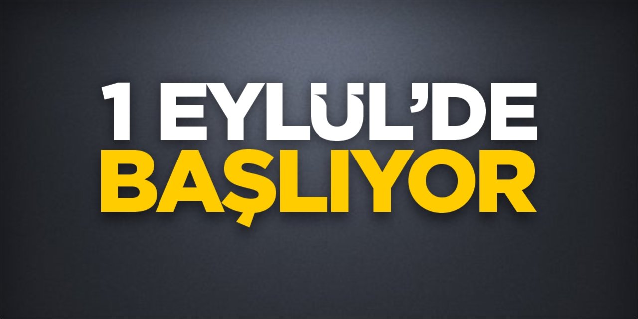 1 Eylül’de başlıyor!