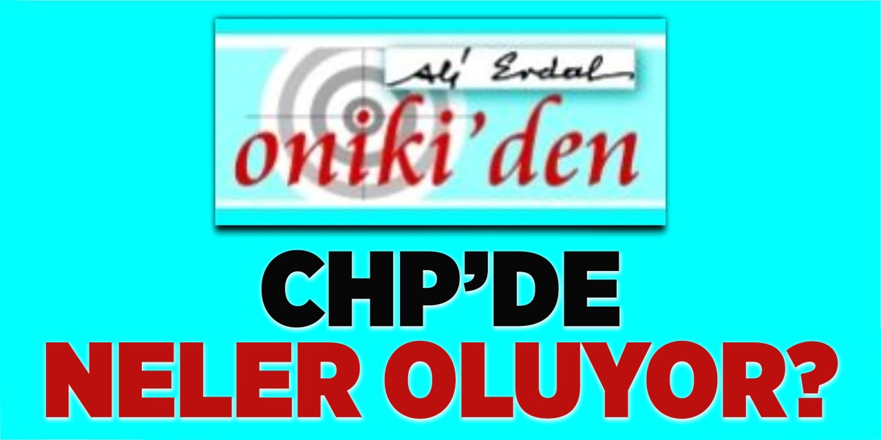 CHP'DE NELER OLUYOR?