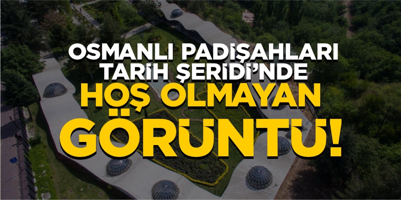 Osmanlı Padişahları Tarih Şeridi'nde hoş olmayan görüntü!