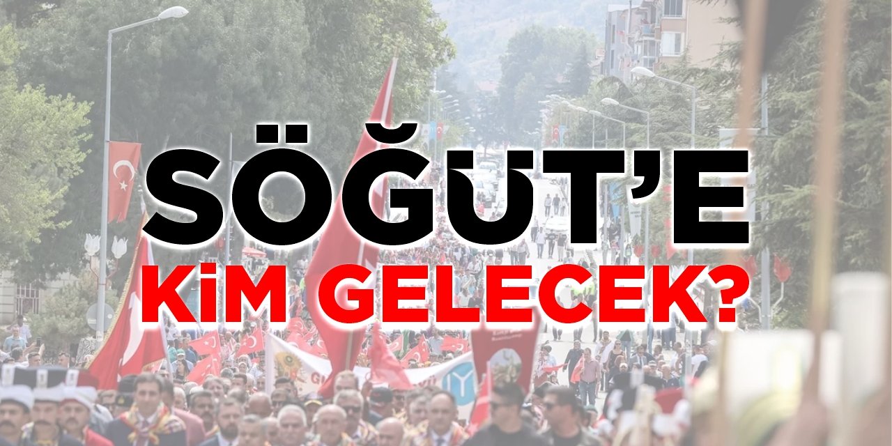 Söğüt'e kim gelecek?