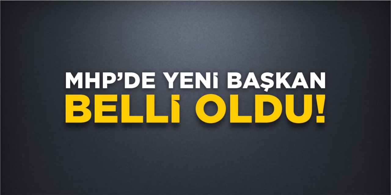 MHP’de yeni başkan belli oldu