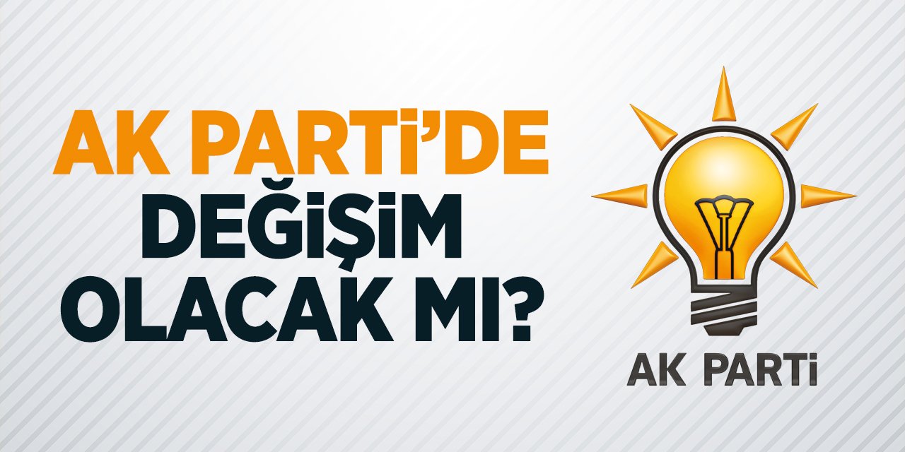 AK Parti’de değişim olacak mı?