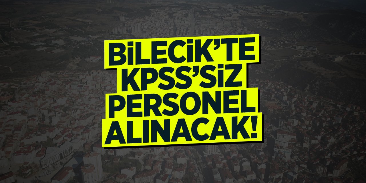 Bilecik’te Yeni İstihdam Fırsatı: KPSS’siz Personel Alımı