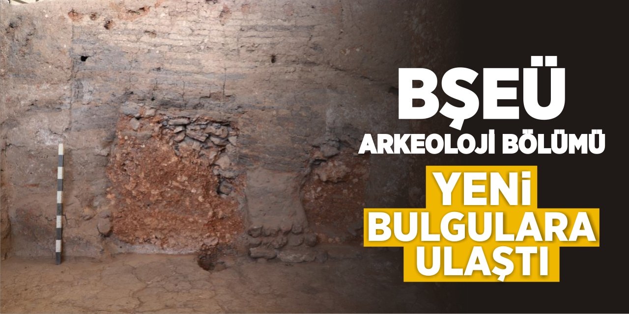 BŞEÜ Arkeoloji bölümü yeni bulgulara ulaştı