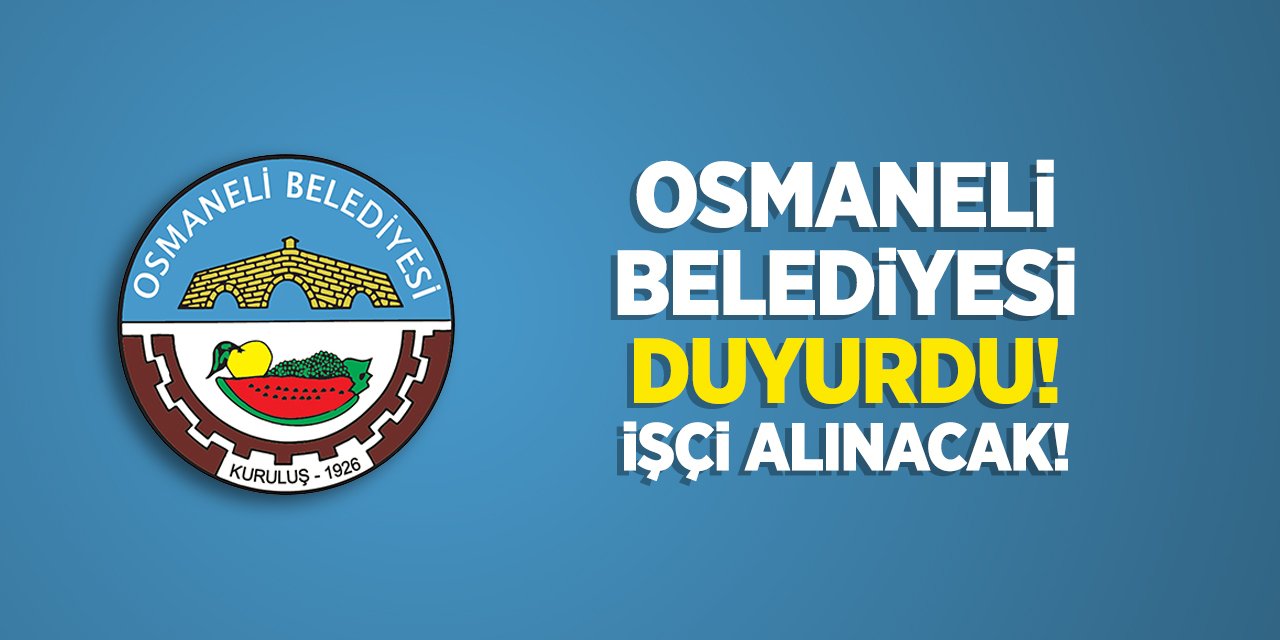 Osmaneli Belelediyesi Duyurdu: İşçi Alınacak!