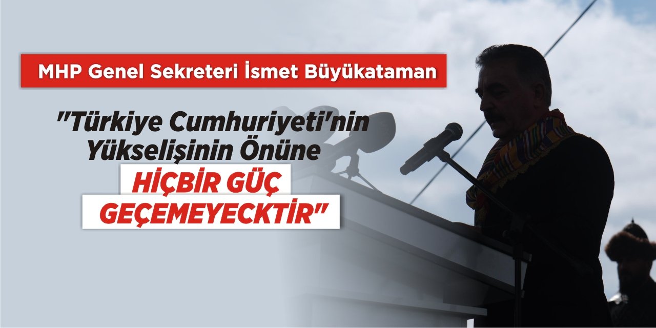 “Türk Asrı tüm dünyaya adaleti barışı hakkaniyeti ve nizamı yeniden öğretecektir”