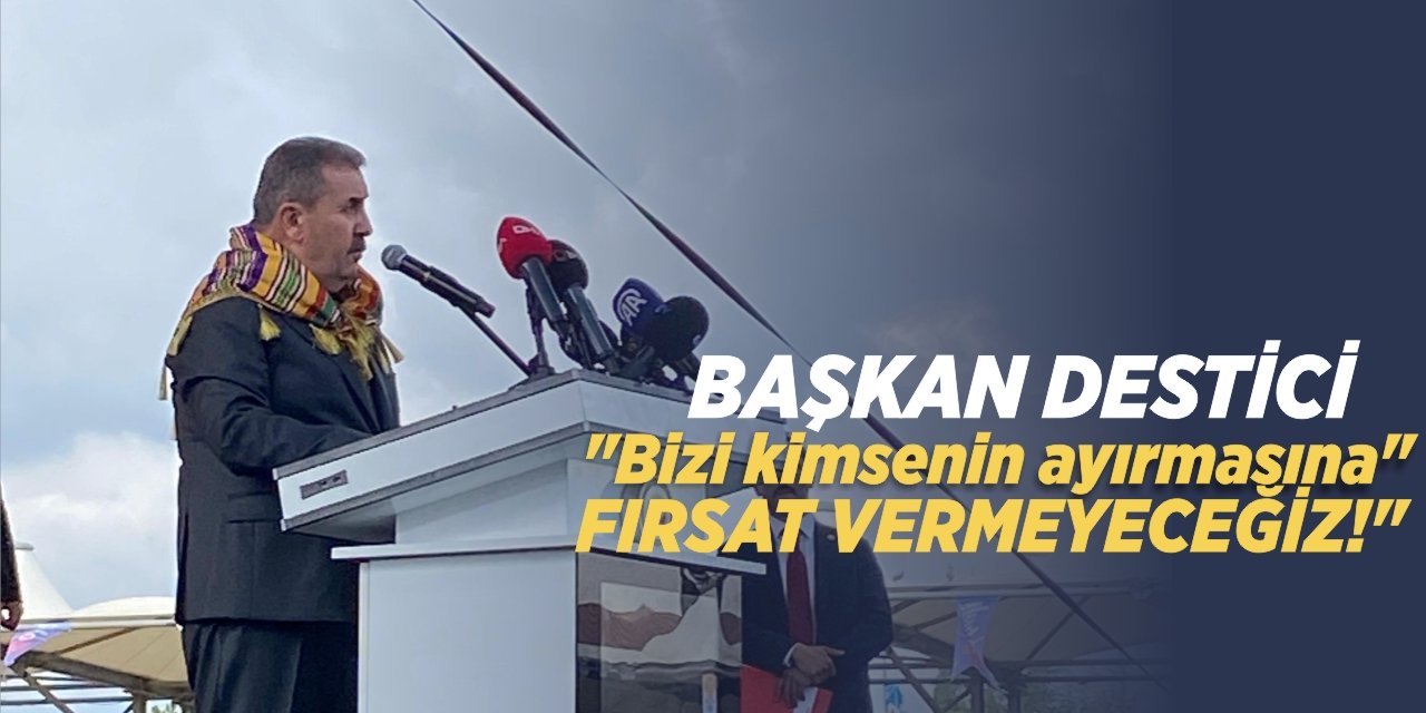 Başkan Destici "Bizi Kimsenin Ayırmasına Fırsat Vermeyeceğiz"