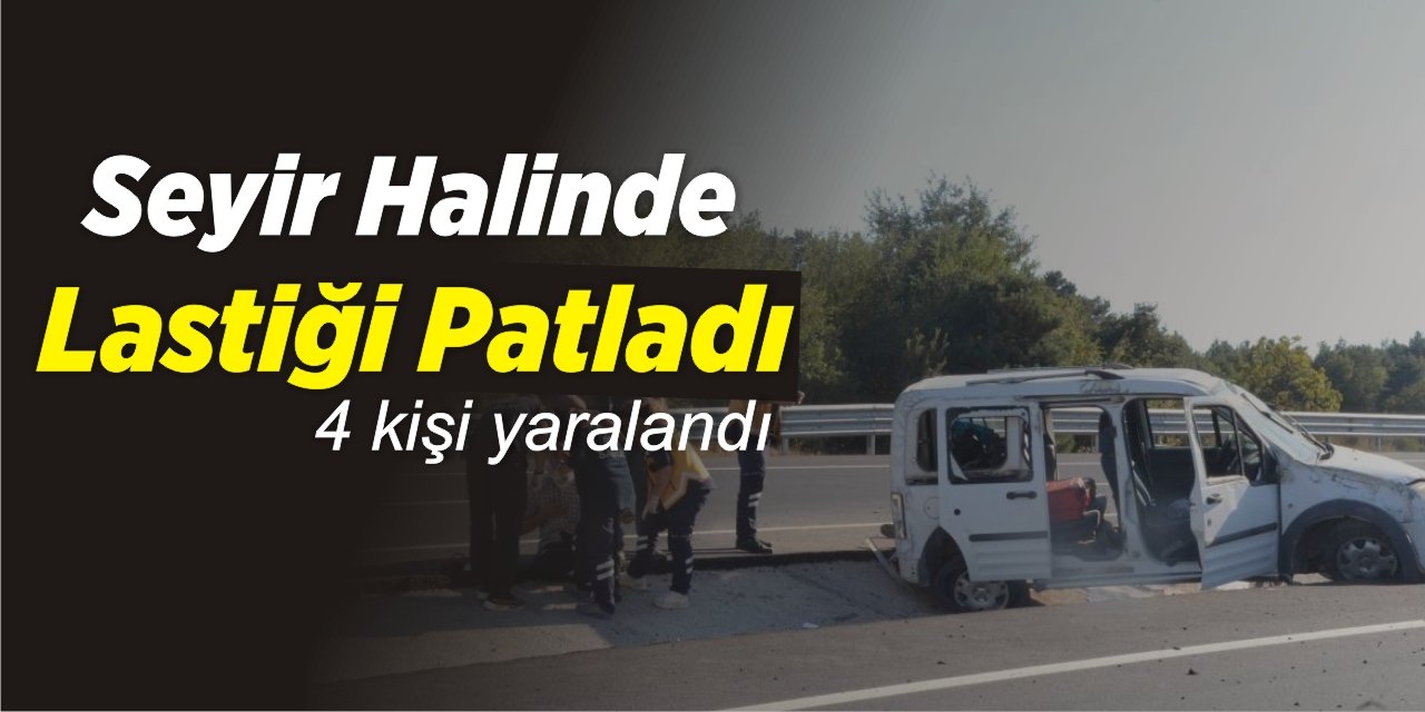 Seyir Halinde Lastiği Patladı yan : 4 kişi yaralandı