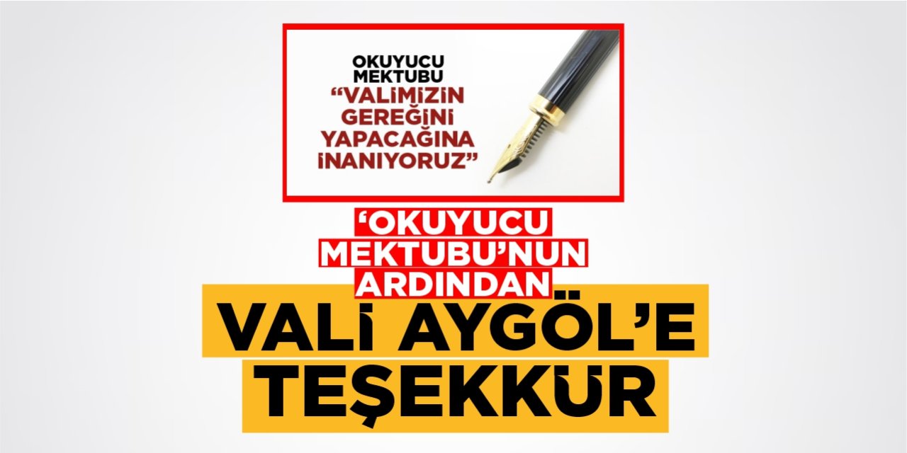 ‘Okuyucu Mektubu’nun ardından Vali Aygöl’e teşekkür