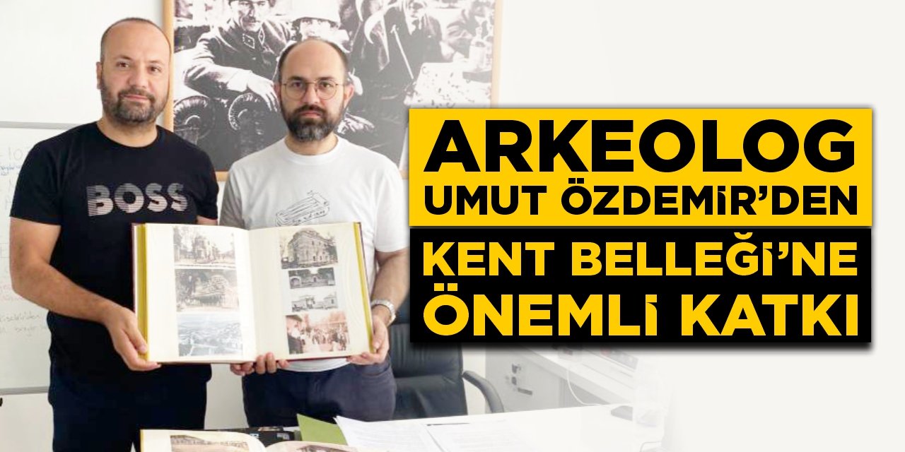 Arkeolog Umut Özdemir'den "Kent Belleği"ne önemli katkı