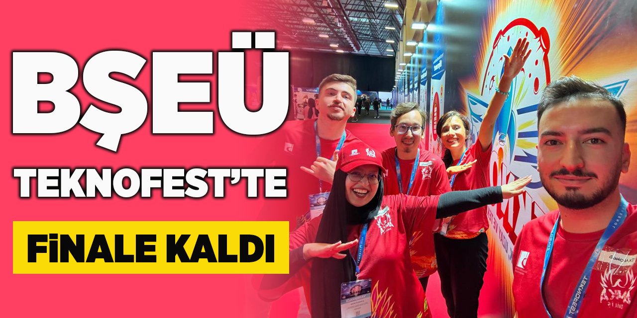 BŞEÜ TEKNOFEST’te finale kaldı