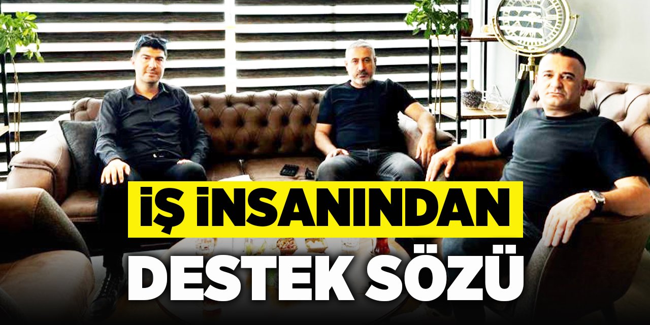 İş İnsanından Destek Sözü