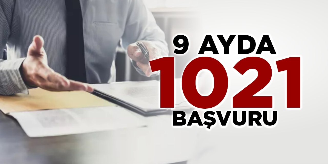 9 ayda 1021 başvuru!