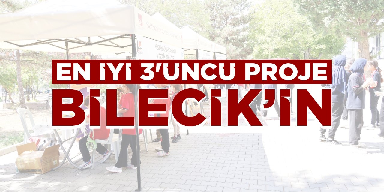 En iyi 3’üncü proje Bilecik’in