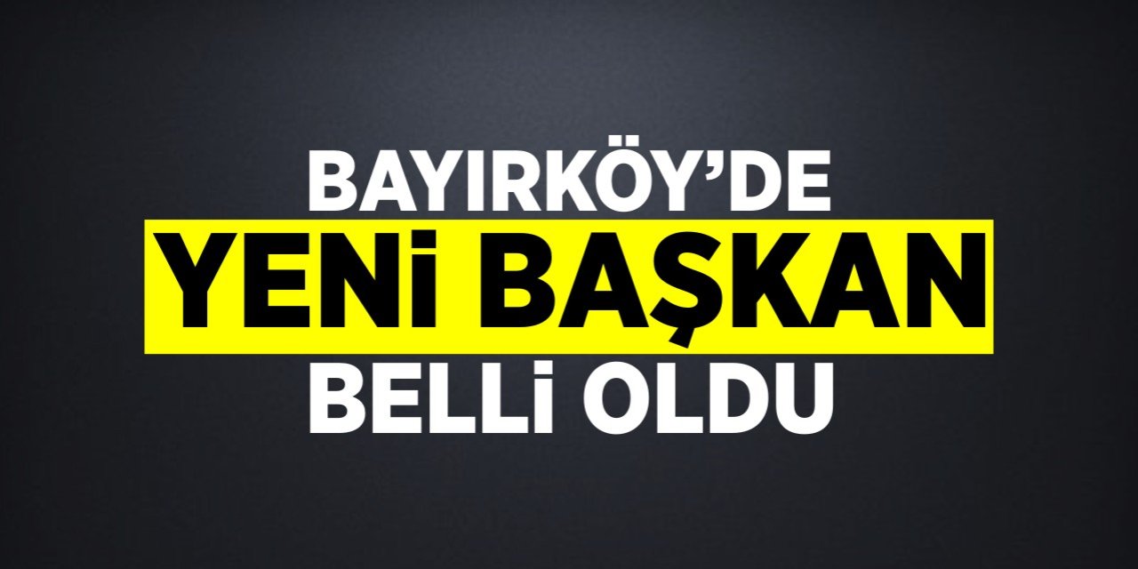 Bayırköy'de yeni başkan belli oldu