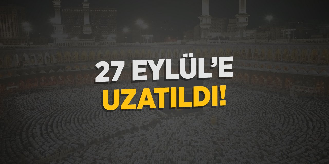 27 Eylül'e uzatıldı!