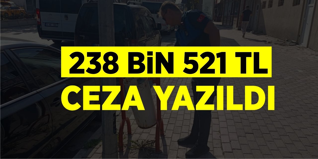 238 Bin 521 TL Ceza Yazıldı