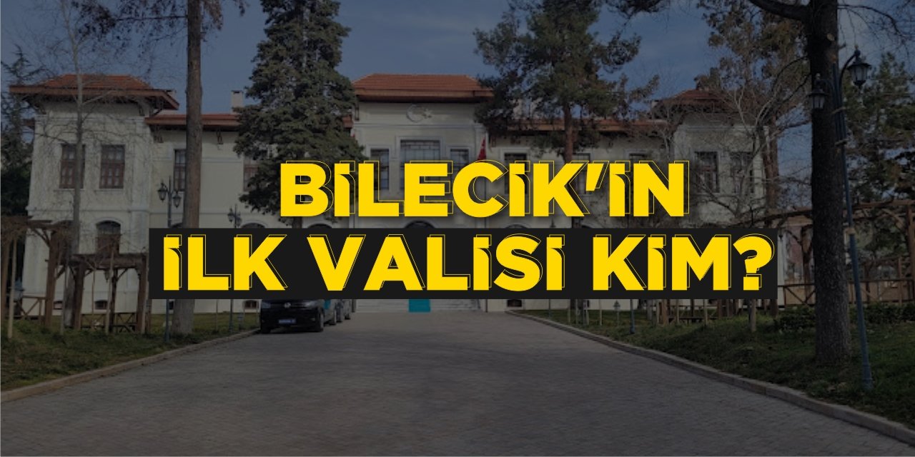 Bilecik’in İlk Valisi Kim?