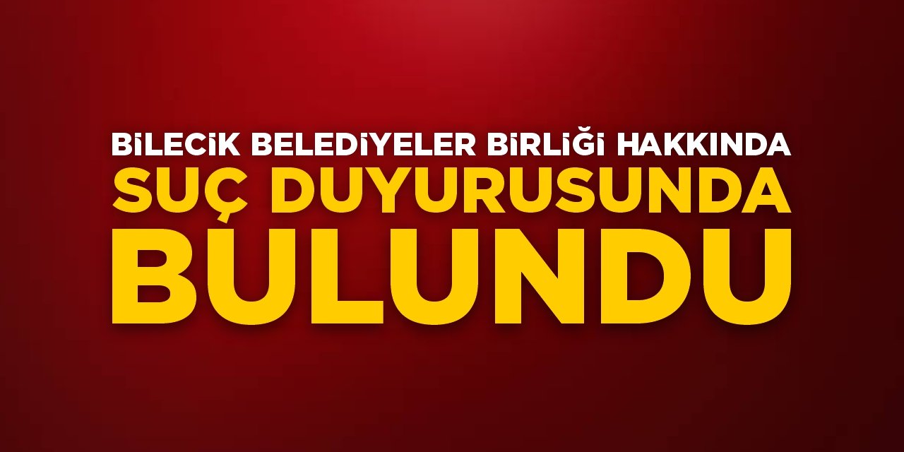 Bilecik Belediyeler Birliği Hakkında Suç Duyurusunda Bulundu