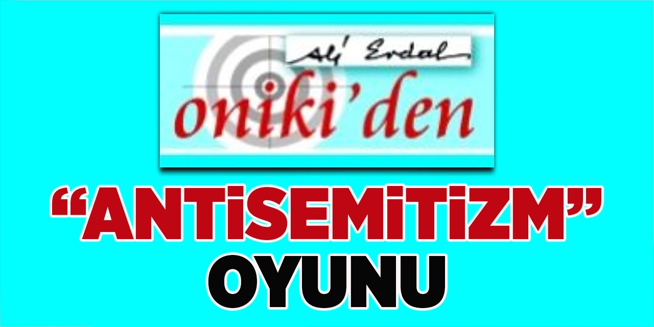 “ANTİSEMİTİZM” OYUNU