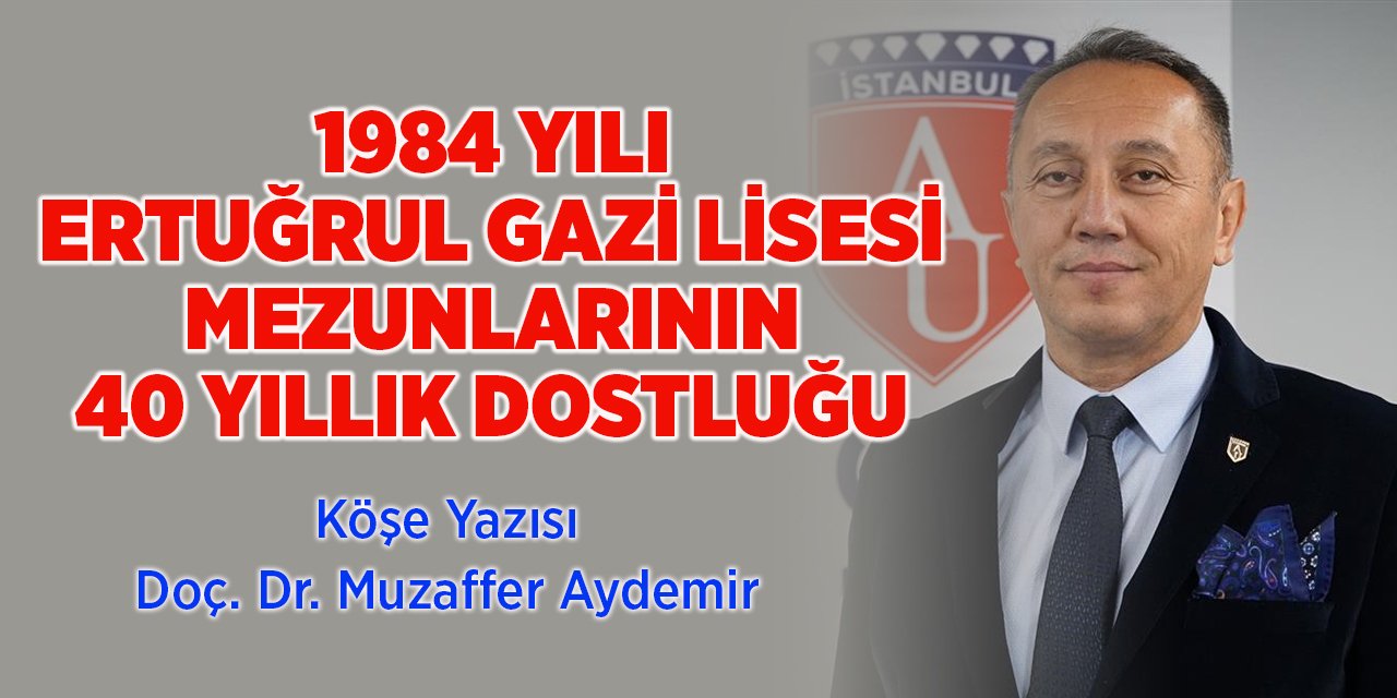 1984 YILI ERTUĞRUL GAZİ LİSESİ MEZUNLARININ 40 YILLIK DOSTLUĞU