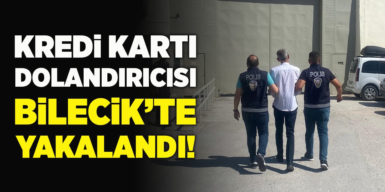 Kredi Kartı Dolandırıcısı Bilecik'te Yakalandı!