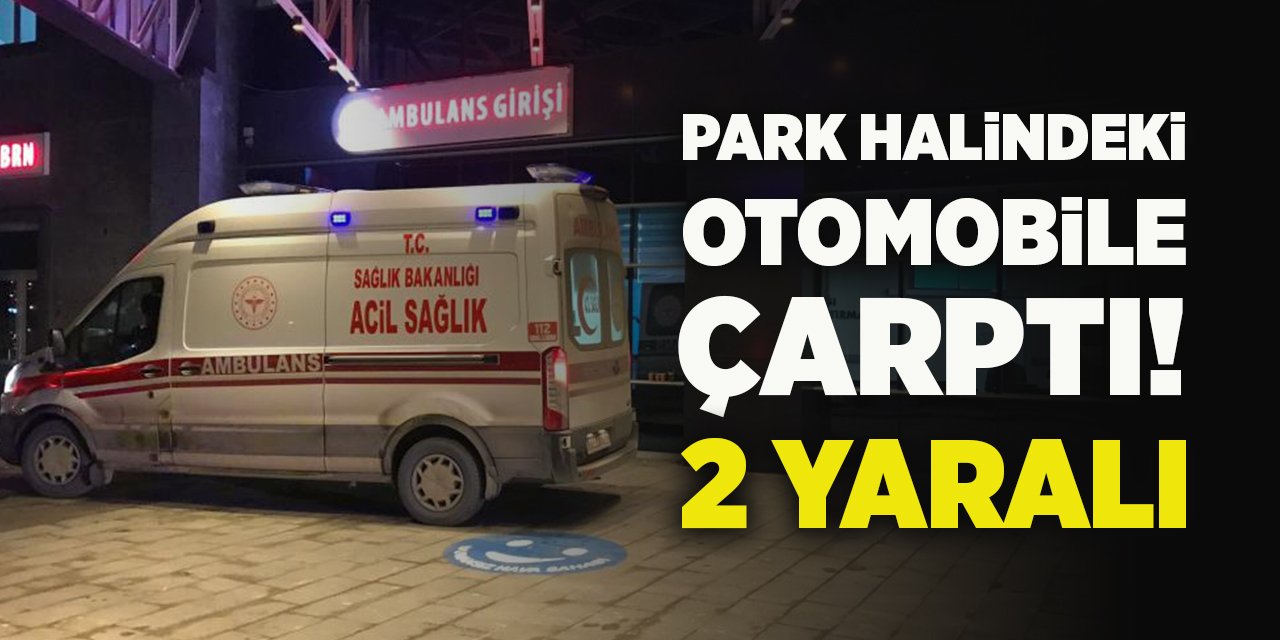 Park Halindeki Otomobile Çarptı! 2 Yaralı