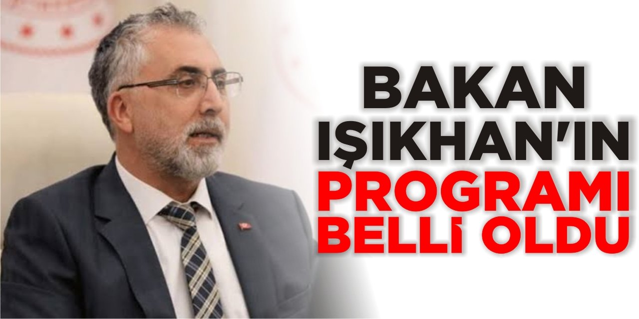 Bakan Işıkhan’ın Programı Belli Oldu