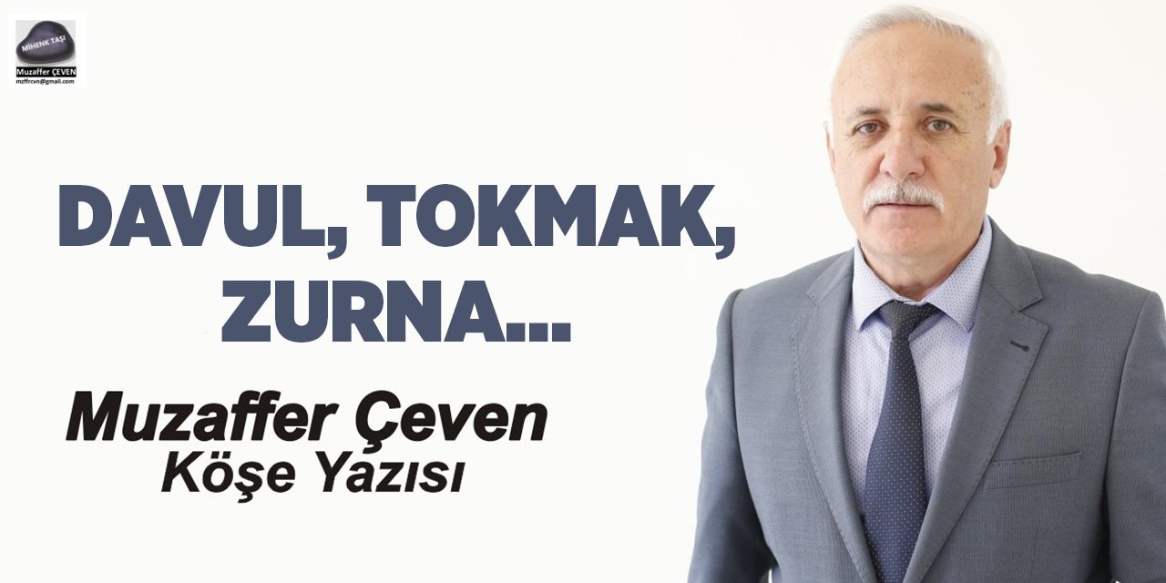 DAVUL, TOKMAK, ZURNA…