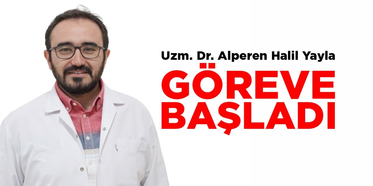 Uzm. Dr. Alperen Halil Yayla göreve başladı