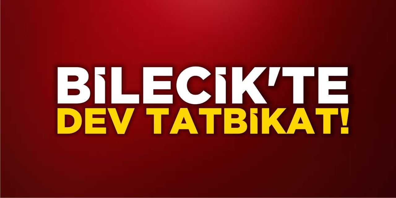 Bilecik’te Dev Tatbikat!