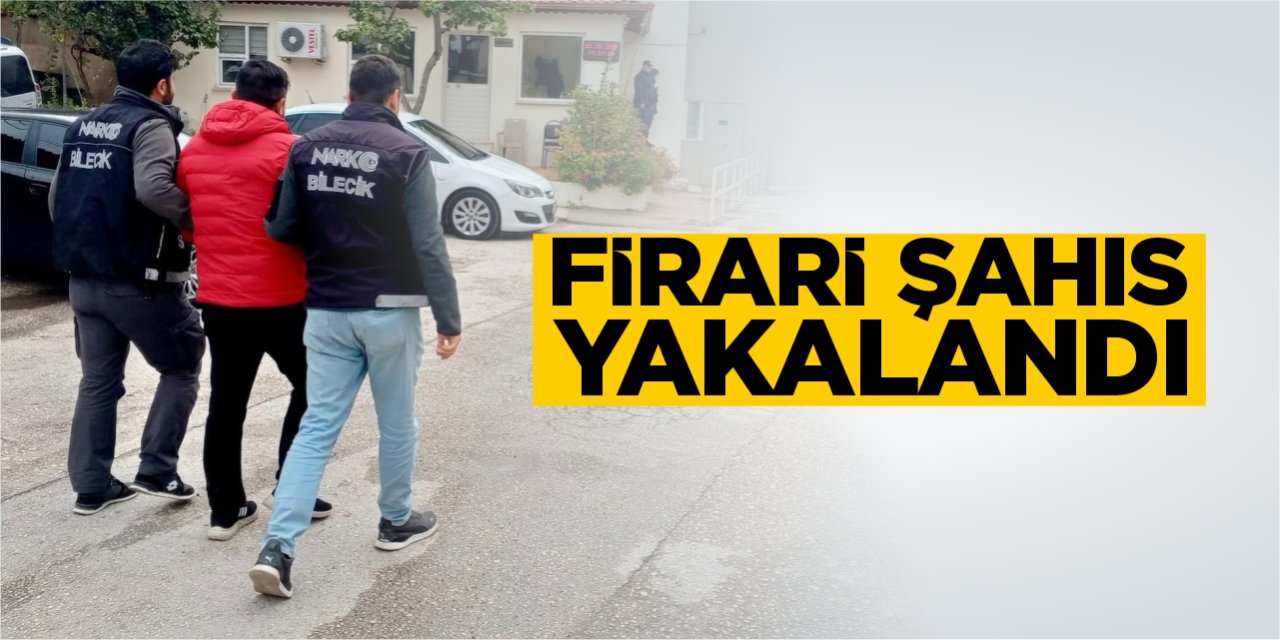 Firari şahıs yakalandı!