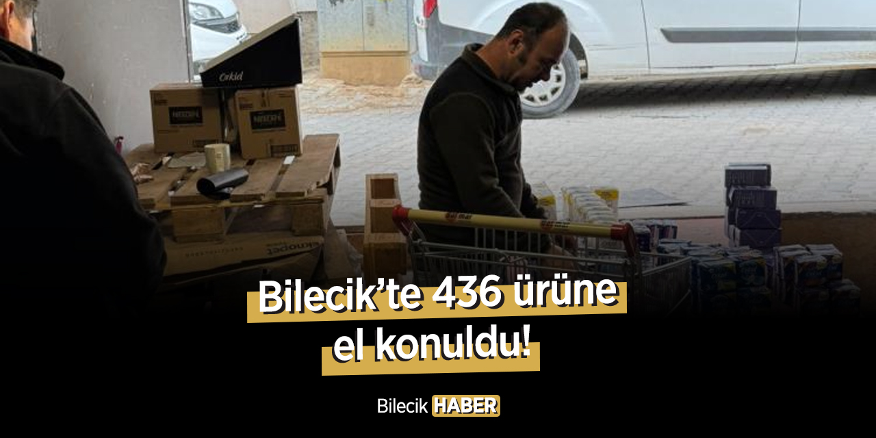 Bilecik'te 436 ürüne el konuldu!