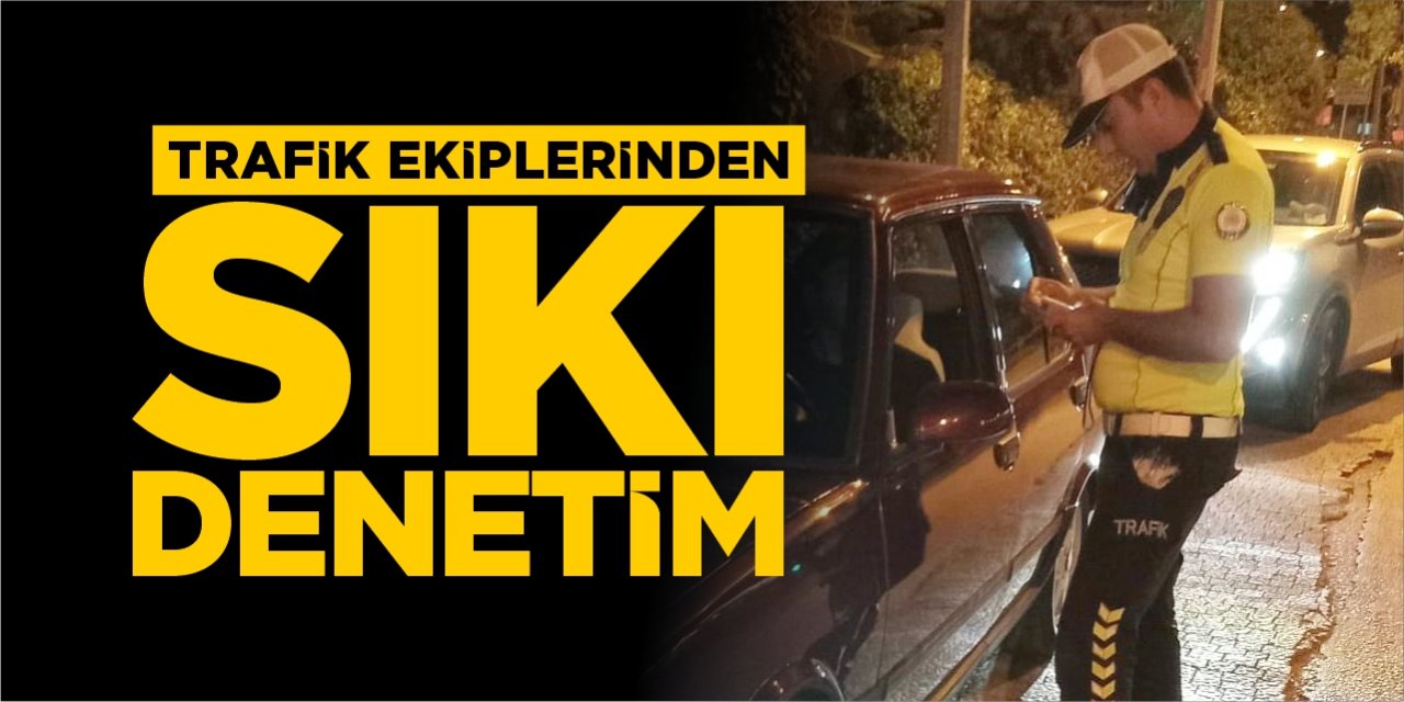 Trafik ekiplerinden sıkı denetim!