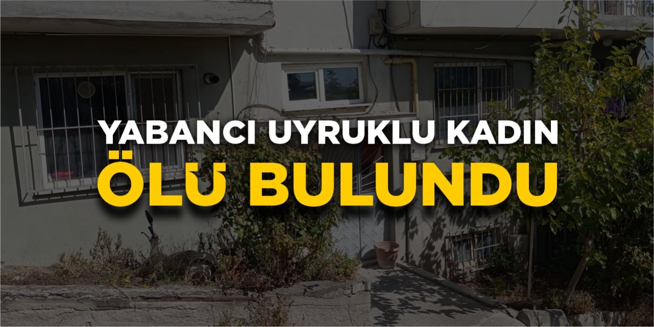 Yabancı uyruklu kadın ölü bulundu