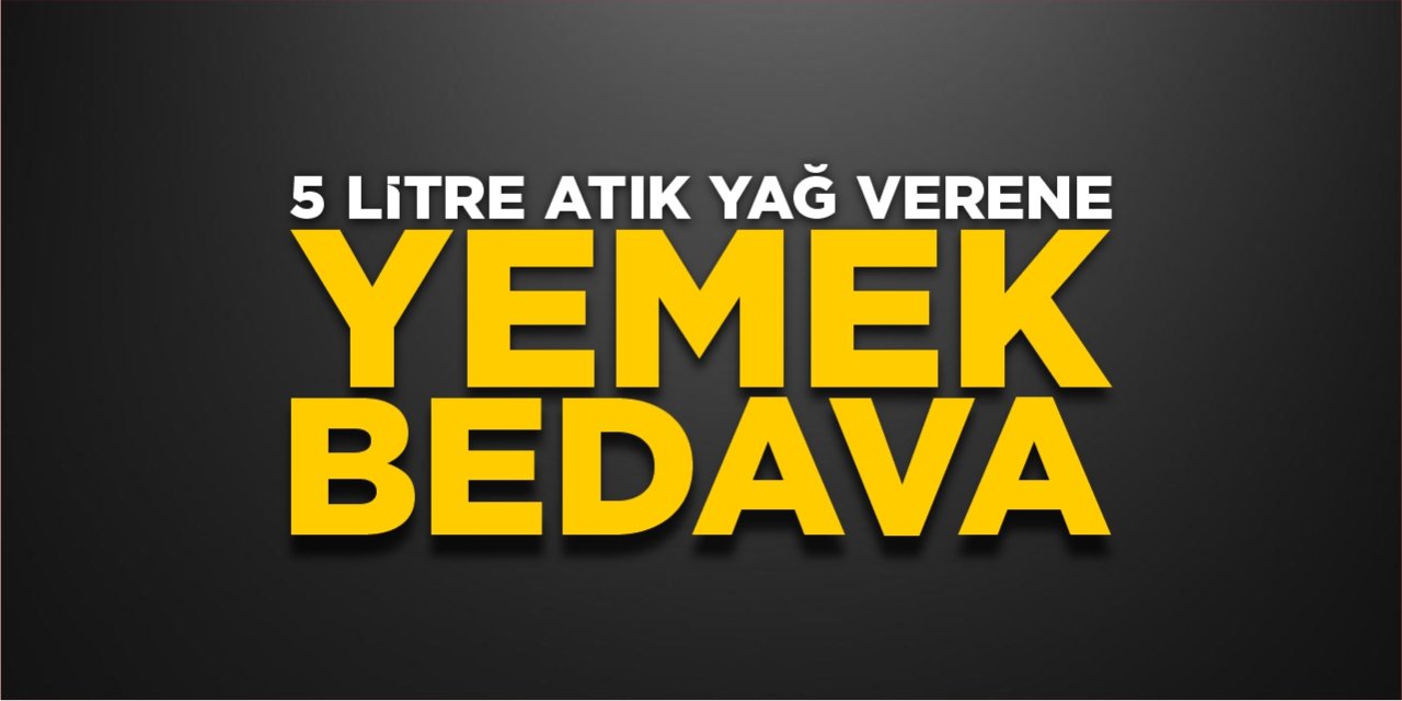 5 litre atık yağ verene yemek bedava!