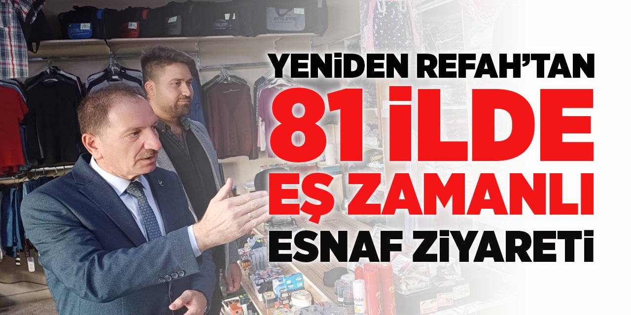 Yeniden Refah'tan 81 İlde Eş Zamanlı Esnaf Ziyareti