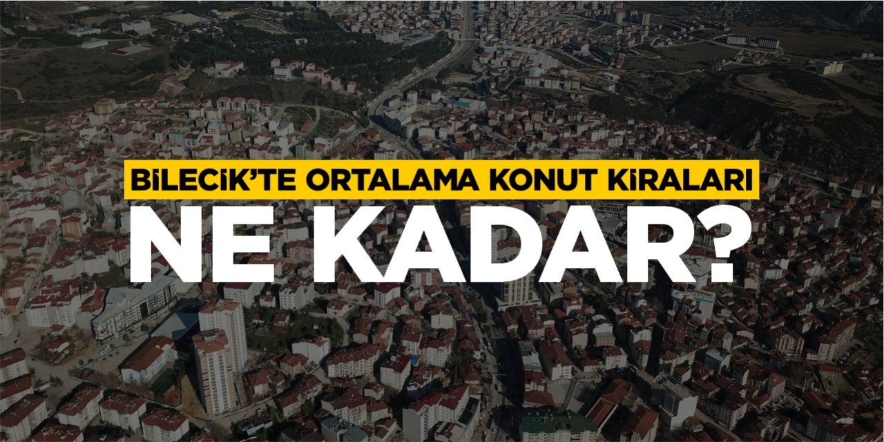 Bilecik'te Ortalama Konut Kiraları Ne Kadar?