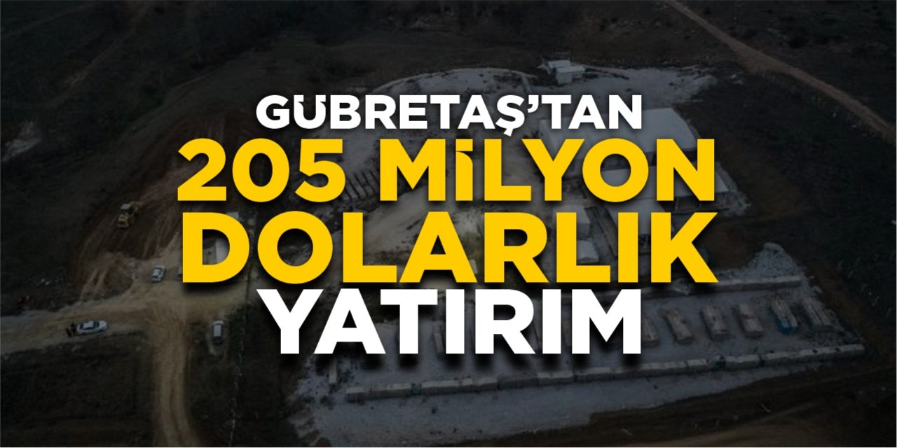 GÜBRETAŞ'tan 205 milyon dolarlık yatırım kararı