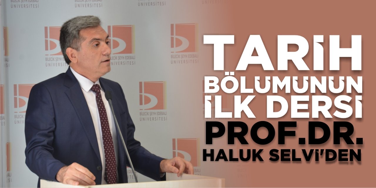 Tarih Bölümünün ilk dersi Prof. Dr. Haluk Selvi’den