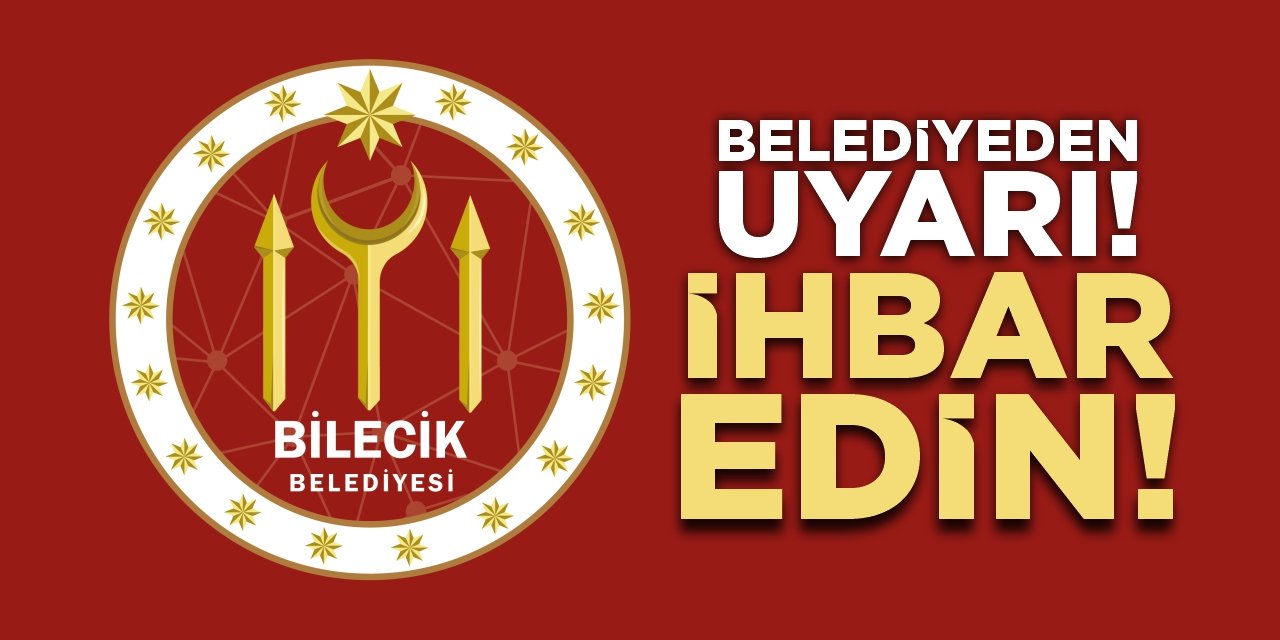 Bilecik Belediyesi'nden uyarı! İhbar edin!