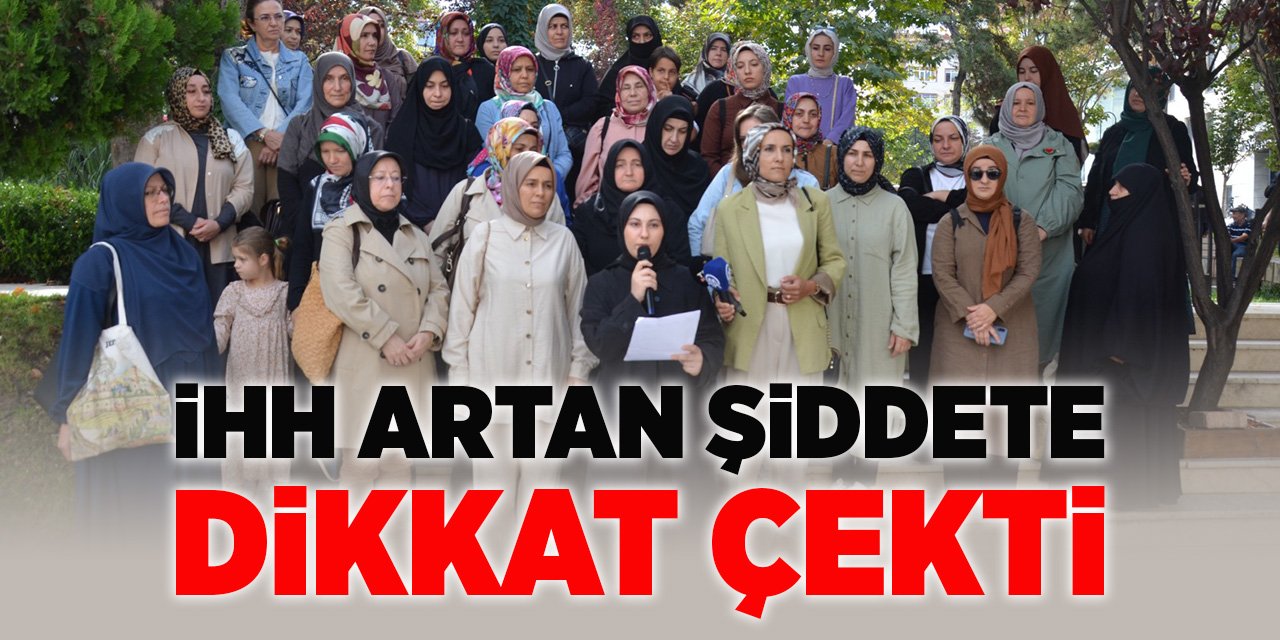 İHH artan şiddete dikkat çekti!