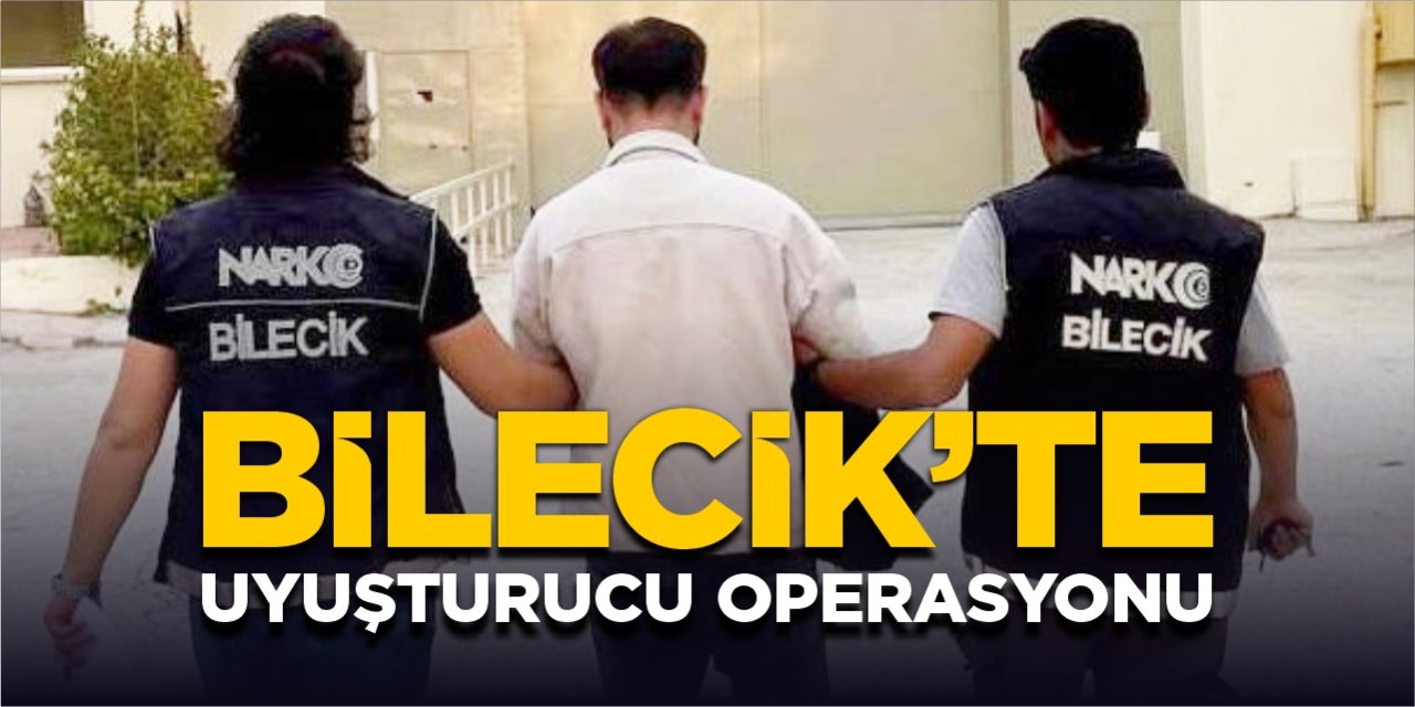 Bilecik’te uyuşturucu operasyonu