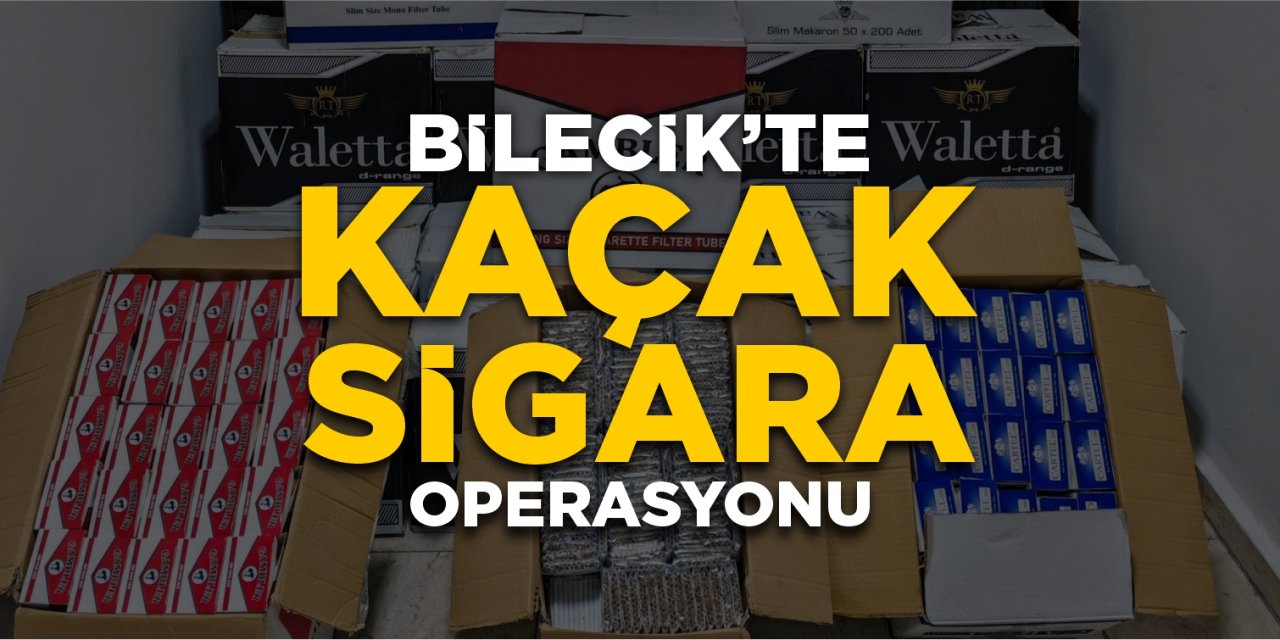 Bilecik'te kaçak sigara operasyonu