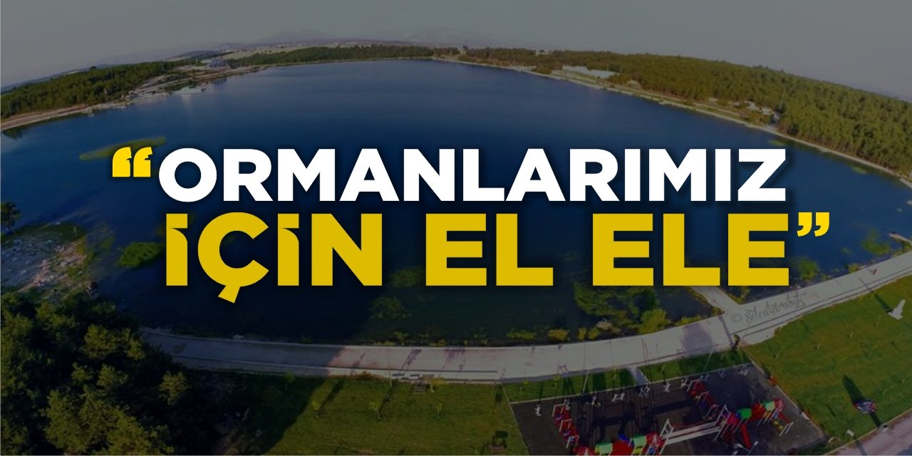 “Ormanlarımız İçin El Ele”