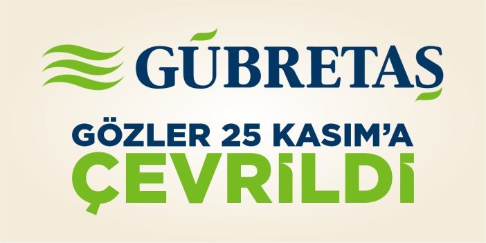 Gübretaş’ta dikkatler 25 Kasım’a çevrildi