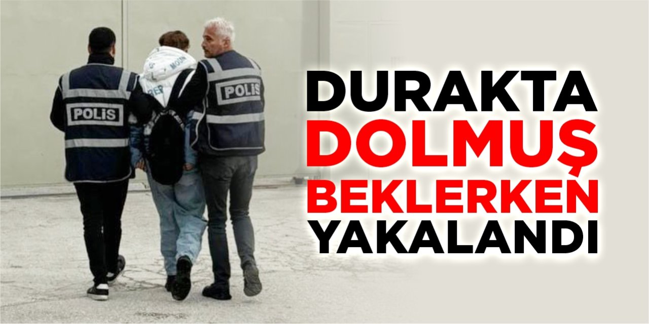 Durakta dolmuş beklerken yakalandı!