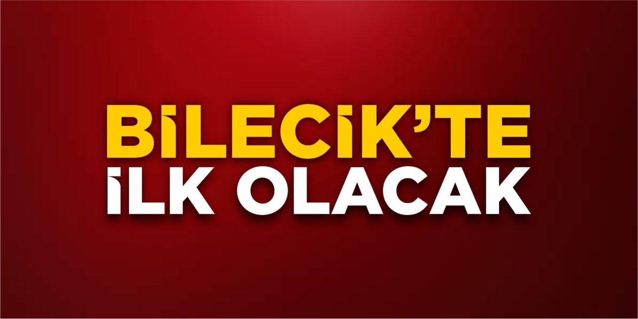 Bilecik'te ilk olacak