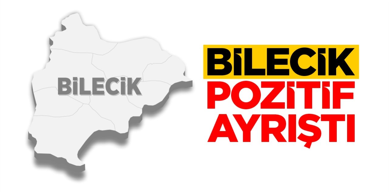 Bilecik pozitif ayrıştı!