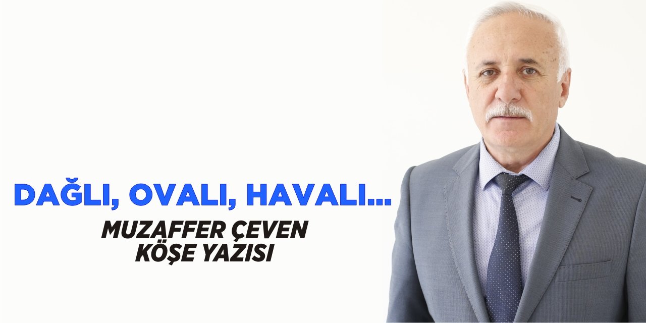 DAĞLI, OVALI, HAVALI…